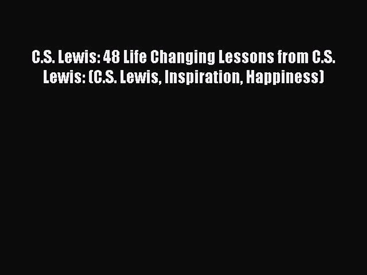 ⁣[Read Book] C.S. Lewis: 48 Life Changing Lessons from C.S. Lewis: (C.S. Lewis Inspiration Happiness)