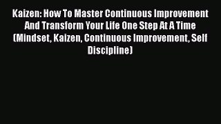 [Read Book] Kaizen: How To Master Continuous Improvement And Transform Your Life One Step At