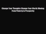 [Read Book] Change Your Thoughts Change Your World: Moving From Poverty to Prosperity Free