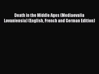 Read Death in the Middle Ages (Mediaevalia Lovaniensia) (English French and German Edition)