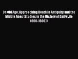 Read On Old Age: Approaching Death in Antiquity and the Middle Ages (Studies in the History