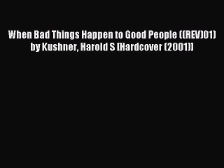 Read When Bad Things Happen to Good People ((REV)01) by Kushner Harold S [Hardcover (2001)]
