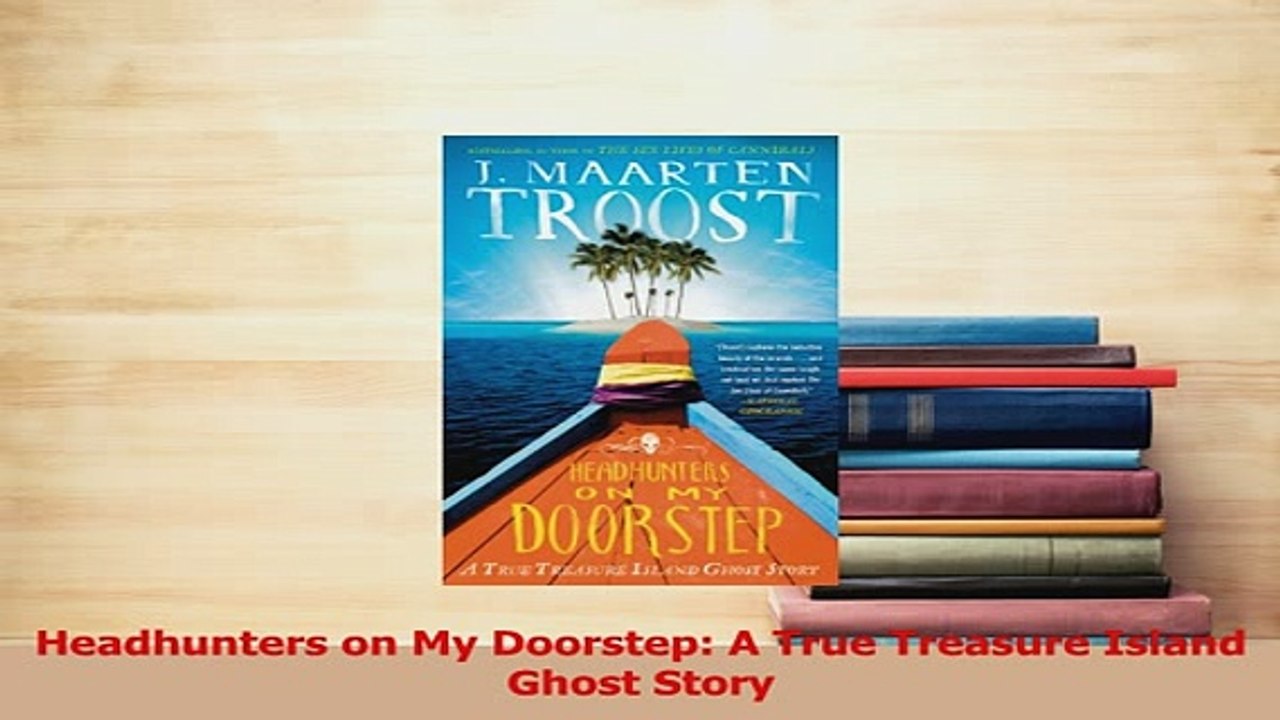 PDF  Headhunters on My Doorstep A True Treasure Island Ghost Story Read Online