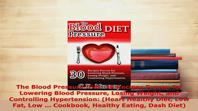 PDF The Blood Pressure Diet 30 Recipes Proven for Lowering Blood Pressure Losing Weight and PDF Online