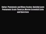 [Read Book] Guitar: Pentatonic and Blues Scales: Quickly Learn Pentatonic Scale Theory & Master