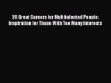 [Read Book] 20 Great Careers for Multitalented People: Inspiration for Those With Too Many