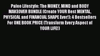 [Read Book] Paleo Lifestyle: The MONEY MIND and BODY MAKEOVER BUNDLE (Create YOUR Best MENTAL