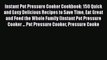 [Read Book] Instant Pot Pressure Cooker Cookbook: 150 Quick and Easy Delicious Recipes to Save