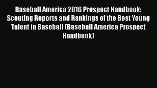 [Read Book] Baseball America 2016 Prospect Handbook: Scouting Reports and Rankings of the Best
