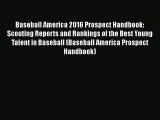 [Read Book] Baseball America 2016 Prospect Handbook: Scouting Reports and Rankings of the Best