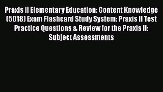 [Read Book] Praxis II Elementary Education: Content Knowledge (5018) Exam Flashcard Study System:
