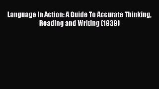 [Read Book] Language In Action: A Guide To Accurate Thinking Reading and Writing (1939) Free