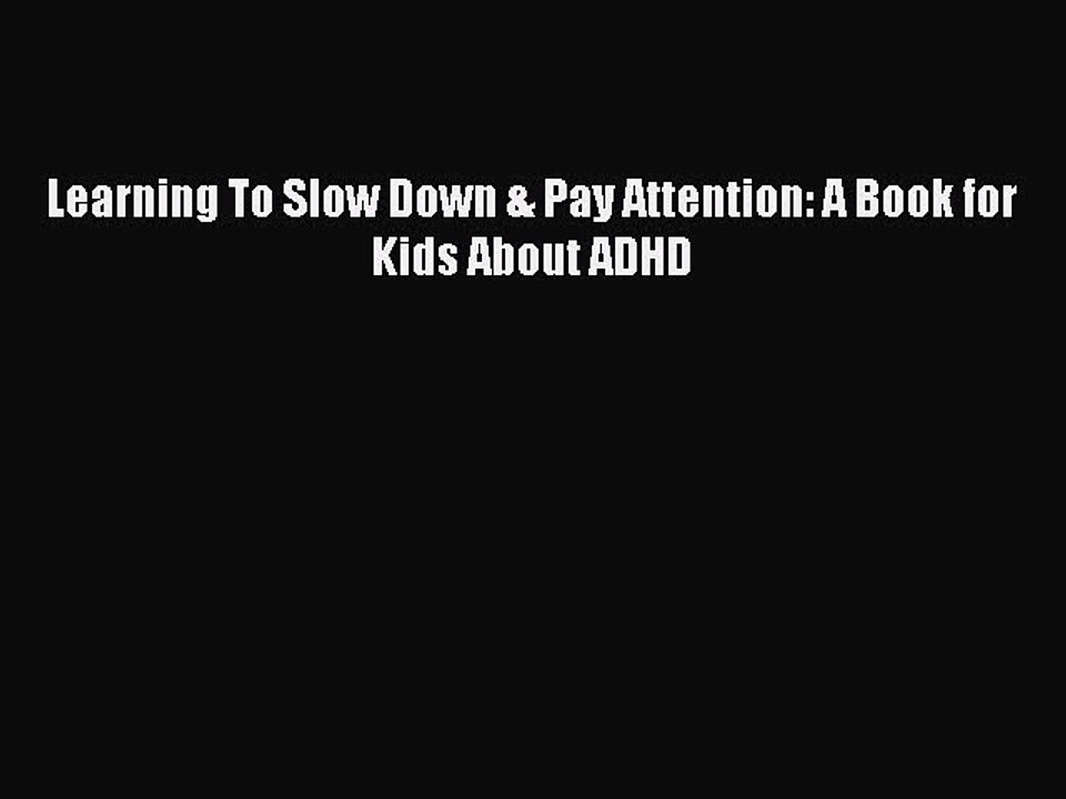 [PDF] Learning To Slow Down & Pay Attention: A Book for Kids About ADHD [Read] Full Ebook