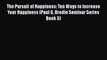 [Read Book] The Pursuit of Happiness: Ten Ways to Increase Your Happiness (Paul G. Brodie Seminar