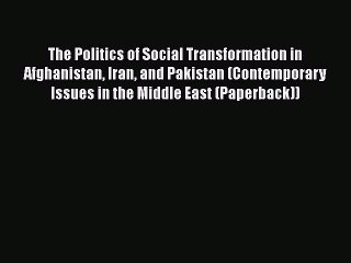 Download The Politics of Social Transformation in Afghanistan Iran and Pakistan (Contemporary