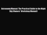 [Read Book] Astronomy Manual: The Practical Guide to the Night Sky (Owners' Workshop Manual)