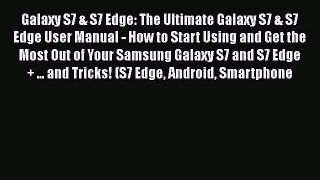 [Read Book] Galaxy S7 & S7 Edge: The Ultimate Galaxy S7 & S7 Edge User Manual - How to Start