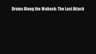 [PDF] Drums Along the Wabash: The Last Attack [Read] Full Ebook