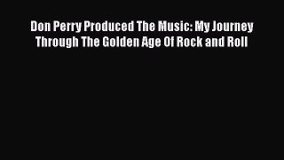 [PDF] Don Perry Produced The Music: My Journey Through The Golden Age Of Rock and Roll [Download]