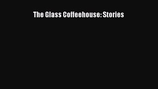 [PDF] The Glass Coffeehouse: Stories [Read] Online