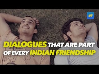 ScoopWhoop: 40 Dialogues That Are Definitely A Part Of Indian Friendship