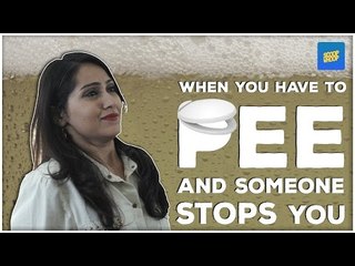 ScoopWhoop: Thoughts When You Have To Pee And Someone Stops You