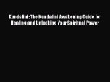 [Read Book] Kundalini: The Kundalini Awakening Guide for Healing and Unlocking Your Spiritual