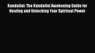 [Read Book] Kundalini: The Kundalini Awakening Guide for Healing and Unlocking Your Spiritual
