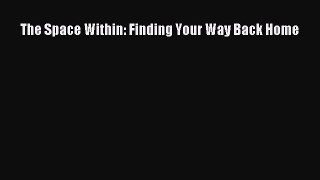 [Read Book] The Space Within: Finding Your Way Back Home  EBook