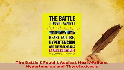 PDF  The Battle I Fought Against Heart Failure Hypertension and Thyrotoxicosis PDF Full Ebook