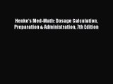 Read Henke's Med-Math: Dosage Calculation Preparation & Administration 7th Edition Ebook Free