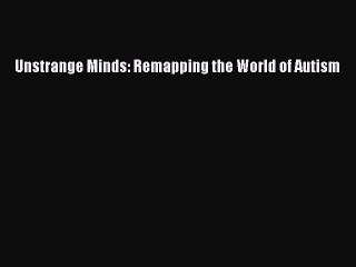 [PDF] Unstrange Minds: Remapping the World of Autism [Download] Online