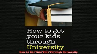 READ book  How to Get Your Kids Through University Full EBook