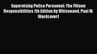 [Read book] Supervising Police Personnel: The Fifteen Responsibilities 7th Edition by Whisenand