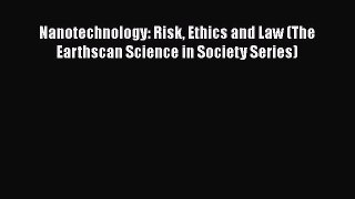Download Nanotechnology: Risk Ethics and Law (The Earthscan Science in Society Series) Free