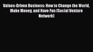 Download Values-Driven Business: How to Change the World Make Money and Have Fun (Social Venture