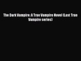 [Read Book] The Dark Vampire: A True Vampire Novel (Last True Vampire series)  EBook
