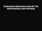 [Read Book] A Guide Book of United States Coins 2017: The Official Red Book Large Print Edition