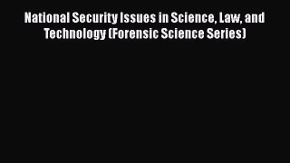 [Read Book] National Security Issues in Science Law and Technology (Forensic Science Series)