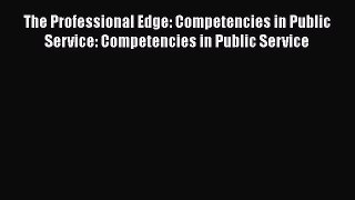 [Read Book] The Professional Edge: Competencies in Public Service: Competencies in Public Service