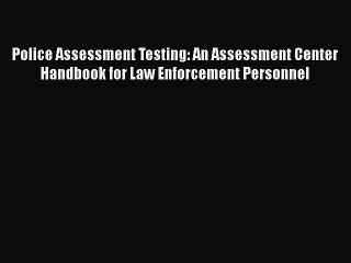 [Read book] Police Assessment Testing: An Assessment Center Handbook for Law Enforcement Personnel