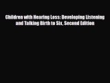 [PDF] Children with Hearing Loss: Developing Listening and Talking Birth to Six Second Edition