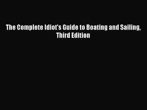 PDF The Complete Idiot's Guide to Boating and Sailing Third Edition Read Online