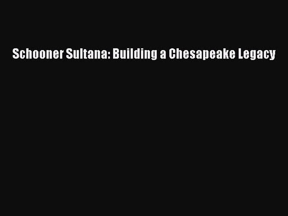 Download Schooner Sultana: Building a Chesapeake Legacy  Read Online
