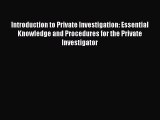 [Read book] Introduction to Private Investigation: Essential Knowledge and Procedures for the