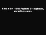 [PDF] A Dish of Orts : Chiefly Papers on the Imagination and on Shakespeare [Read] Full Ebook