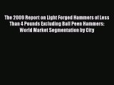 PDF The 2009 Report on Light Forged Hammers of Less Than 4 Pounds Excluding Ball Peen Hammers:
