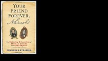 Your Friend Forever, A. Lincoln: The Enduring Friendship of Abraham Lincoln and Joshua Speed by Charles B. Strozier