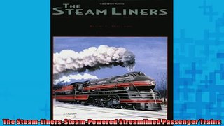 FREE DOWNLOAD  The SteamLinersSteamPowered Streamlined Passenger Trains READ ONLINE