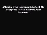 [Read book] A Chronicle of Law Enforcement in the South: The History of the Jackson Tennessee